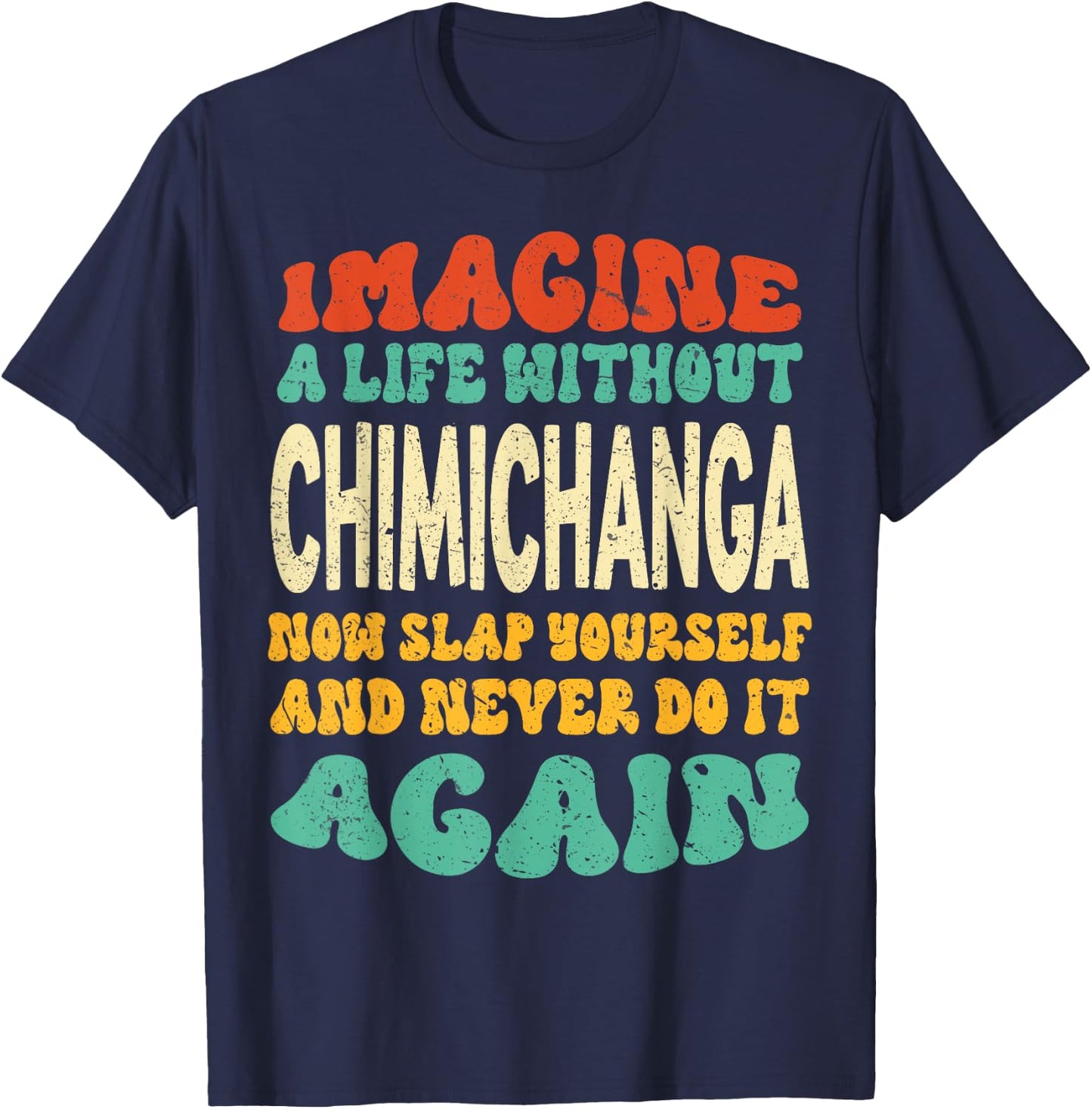 Funny Food Chimichanga Quote For Chimichanga Lovers T-Shirt - T-Shirt | Navy