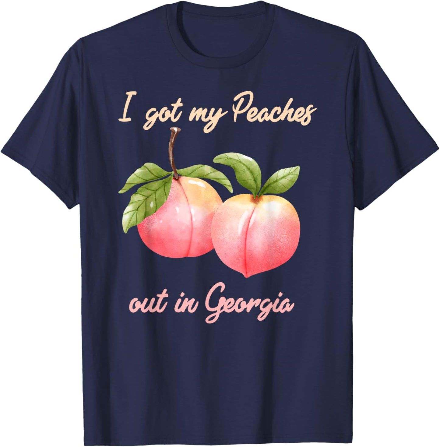 I Got My Peaches out in Georgia Funny Peach State T-Shirt - T-Shirt | Navy