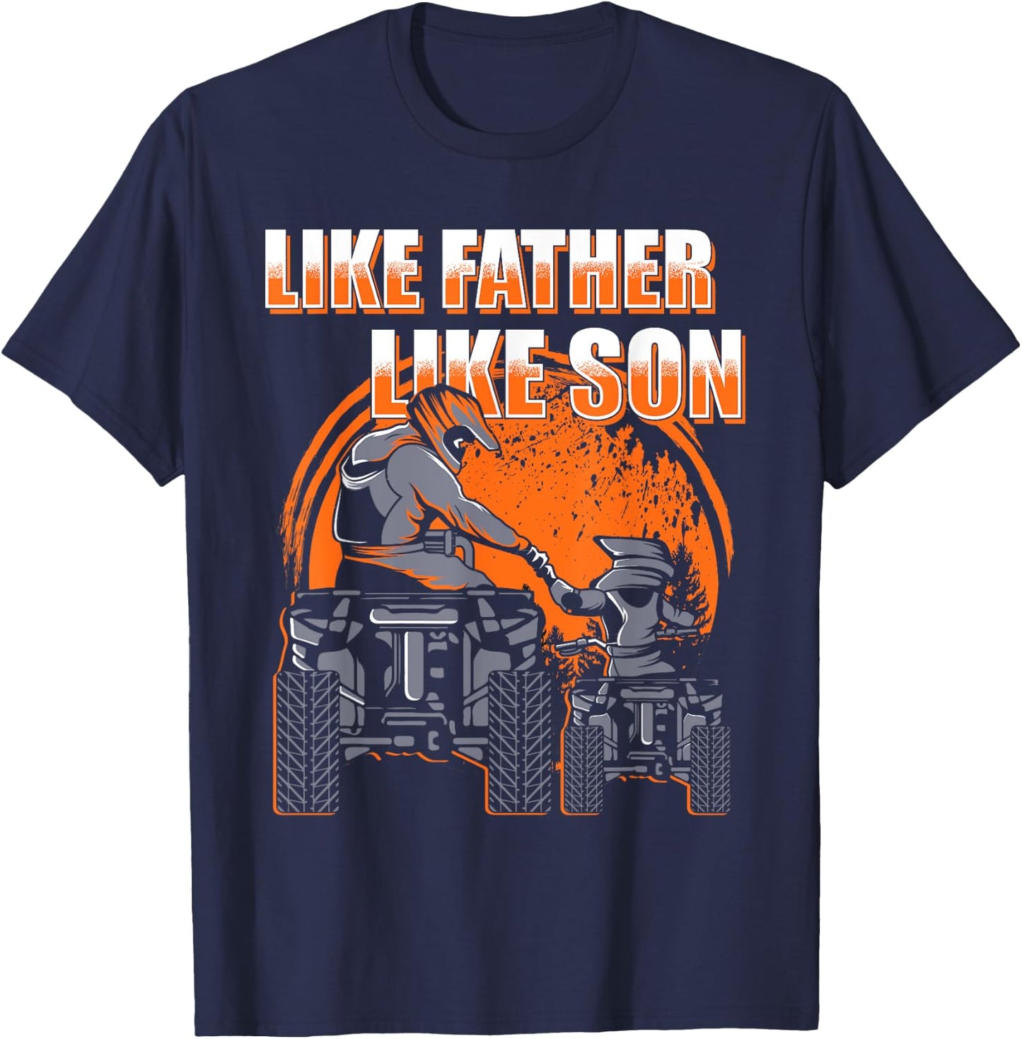 Quad Bike Like Father Like Son Four Wheeler ATV Gift T-Shirt - T-Shirt | Navy