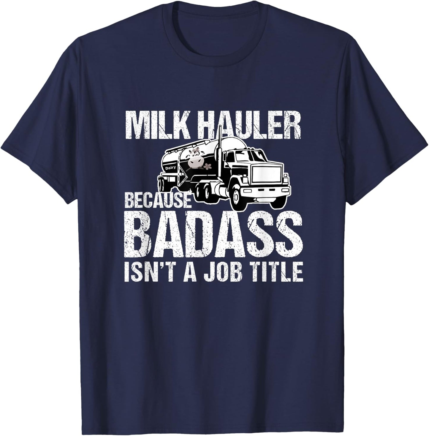 Truck Driver Milk Hauler Because Badass Isn't a Job Title T-Shirt - T-Shirt | Navy