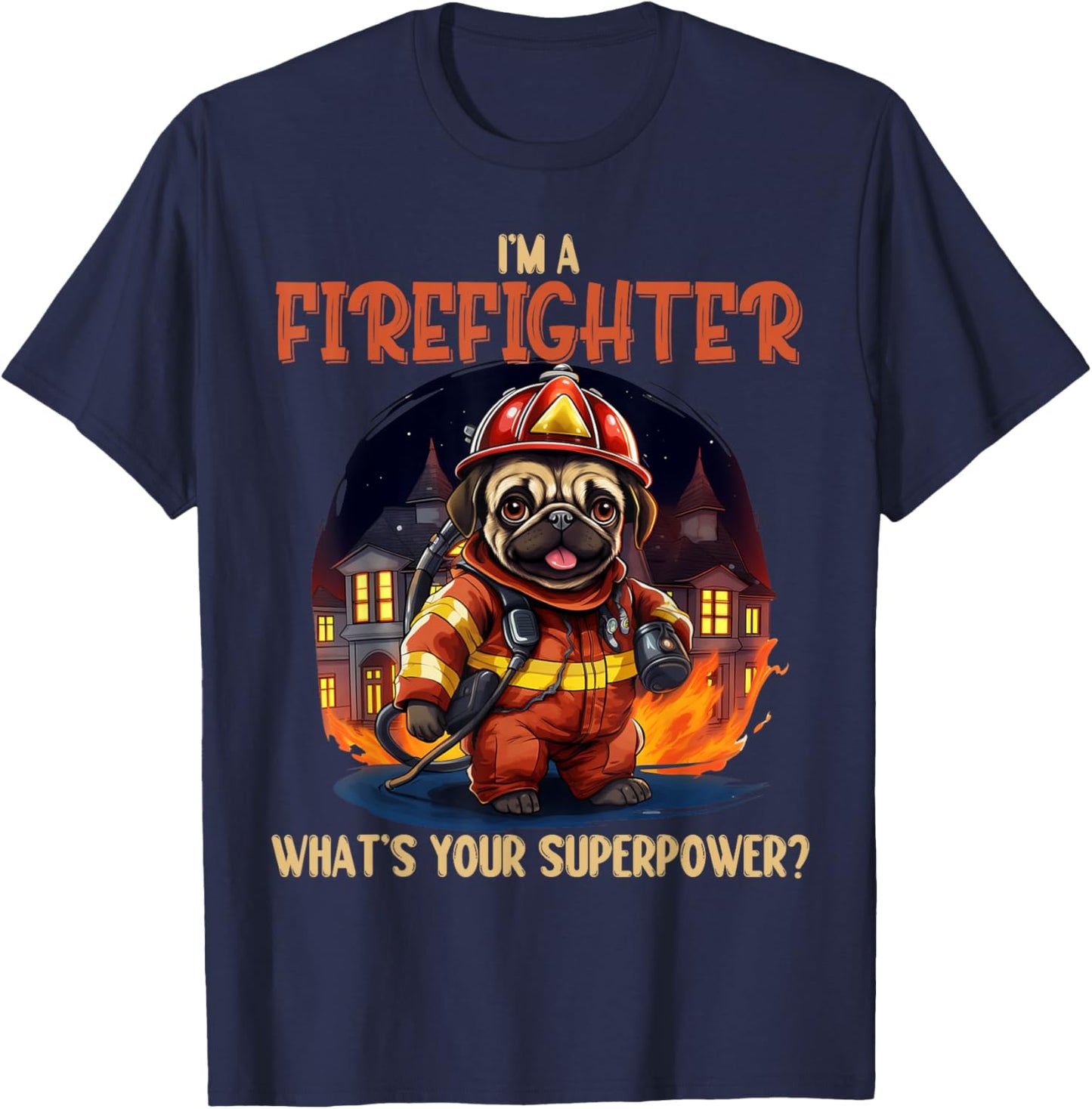 I'm A Firefighter Pug, Funny Pug Dog Lover, Pug Lover Men Women T-Shirt - T-Shirt | Navy