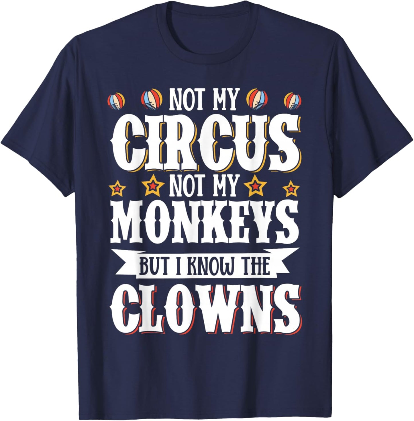 Not My Circus Not My Monkeys But I Know The Clowns T-Shirt - T-Shirt | Navy