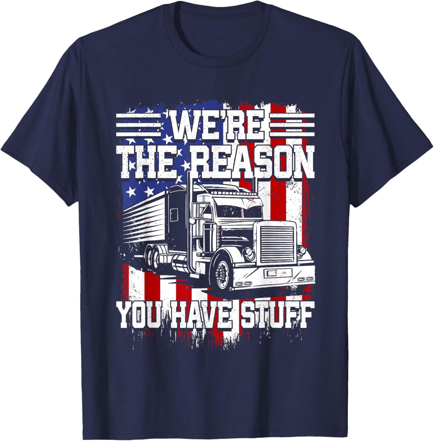 Truck Drivers: We're the Reason You Have Stuff Tracker T-Shirt - T-Shirt | Navy
