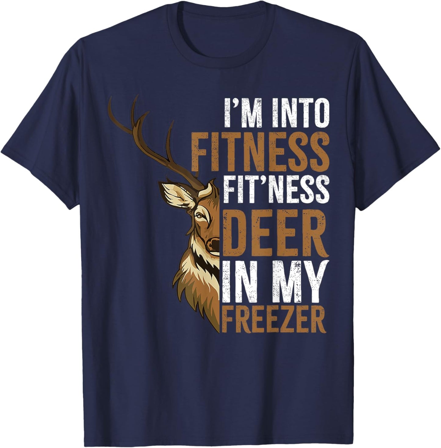 I'm Into Fitness Fit'ness Deer In My Freezer Hunting Deer T-Shirt - T-Shirt | Navy