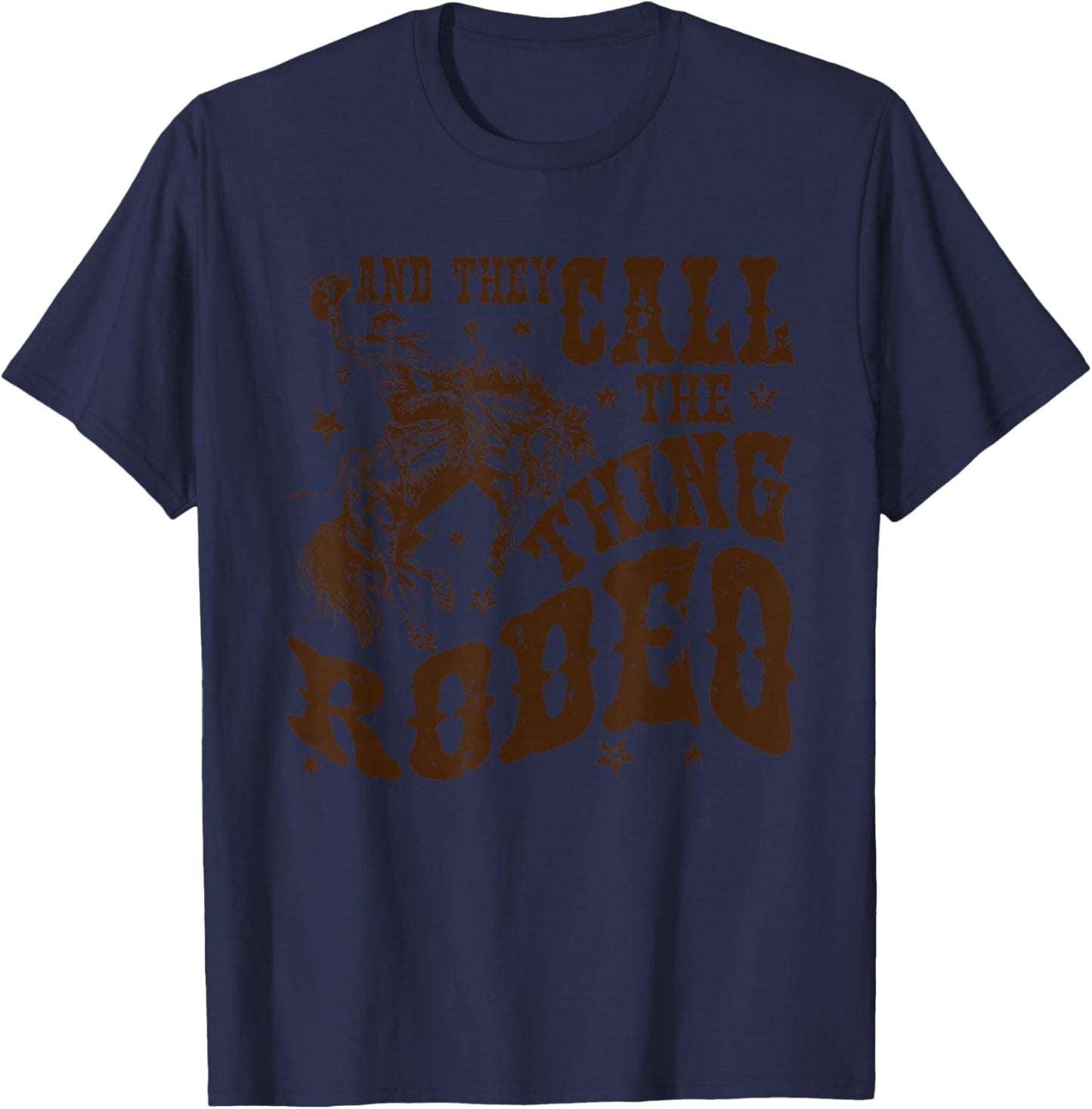 And They Call The Thing Rodeo, Western Cowboy, Country Music T-Shirt - T-Shirt | Navy