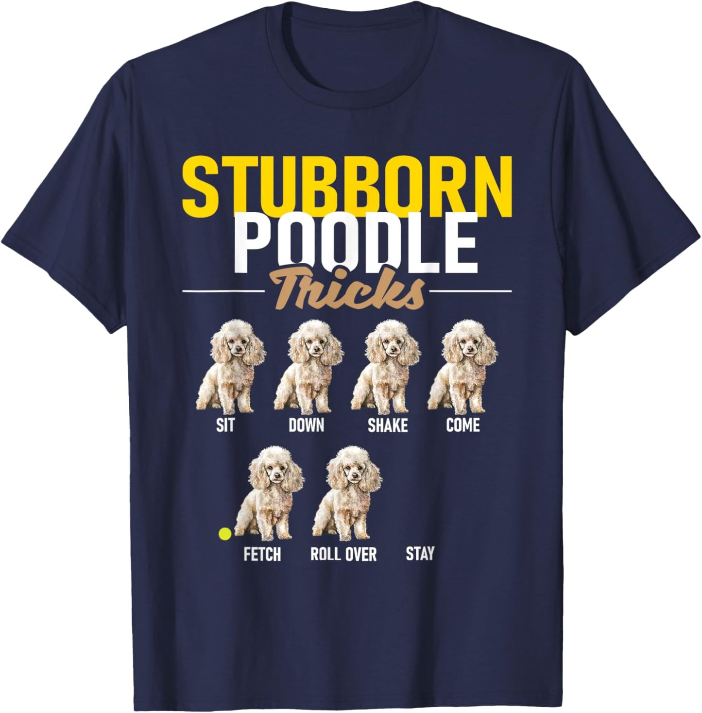 Stubborn Poodle Tricks - Puppy Canine Lover Dog Owner T-Shirt - T-Shirt | Navy
