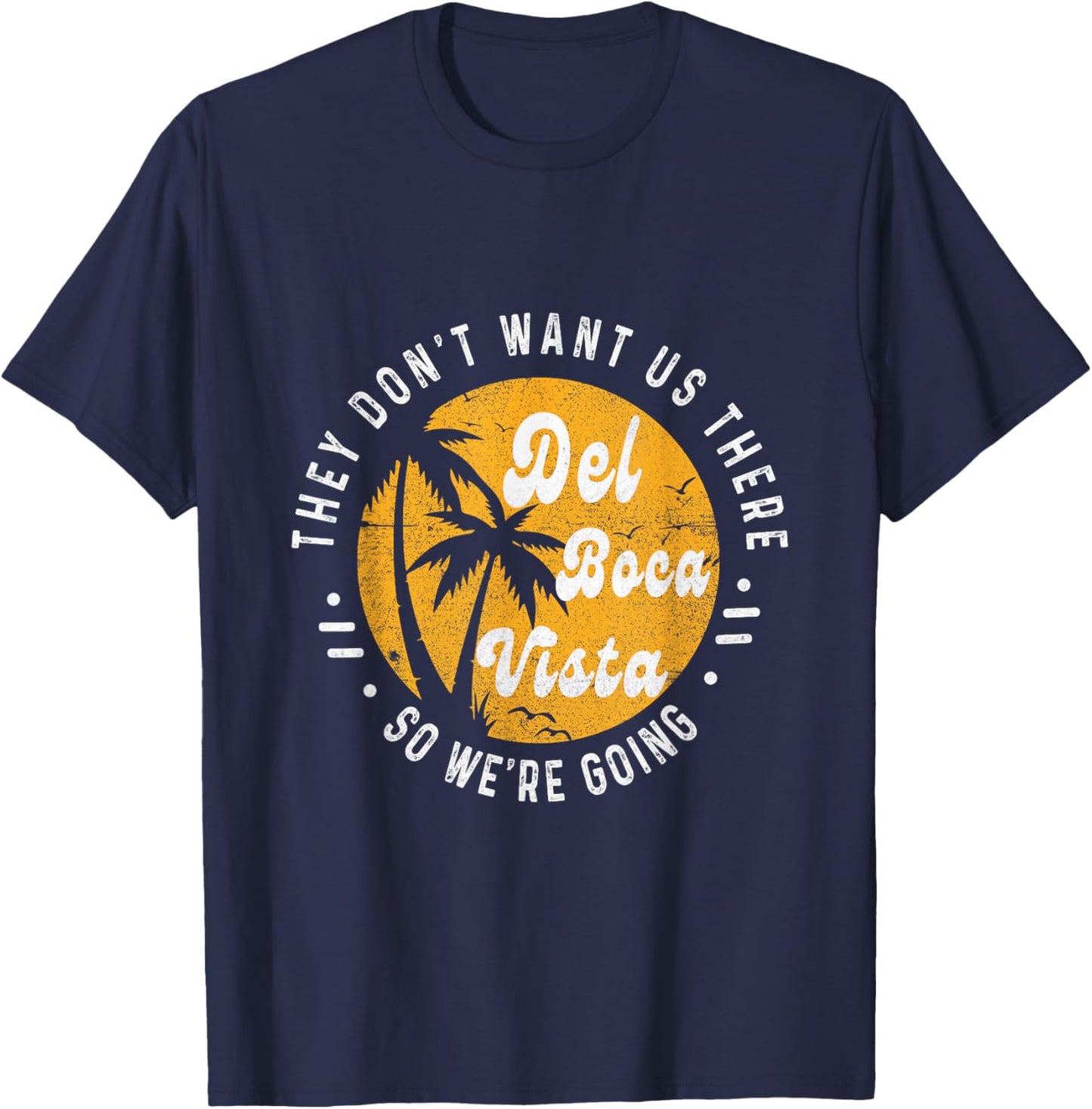 Del Boca Vista Funny They Don't Want Us There Retirement T-Shirt - T-Shirt | Navy