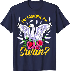 Swan Shirt Girls Swan Gifts Did someone say Swan T-Shirt - T-Shirt | Navy