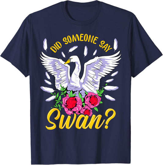 Swan Shirt Girls Swan Gifts Did someone say Swan T-Shirt - T-Shirt | Navy