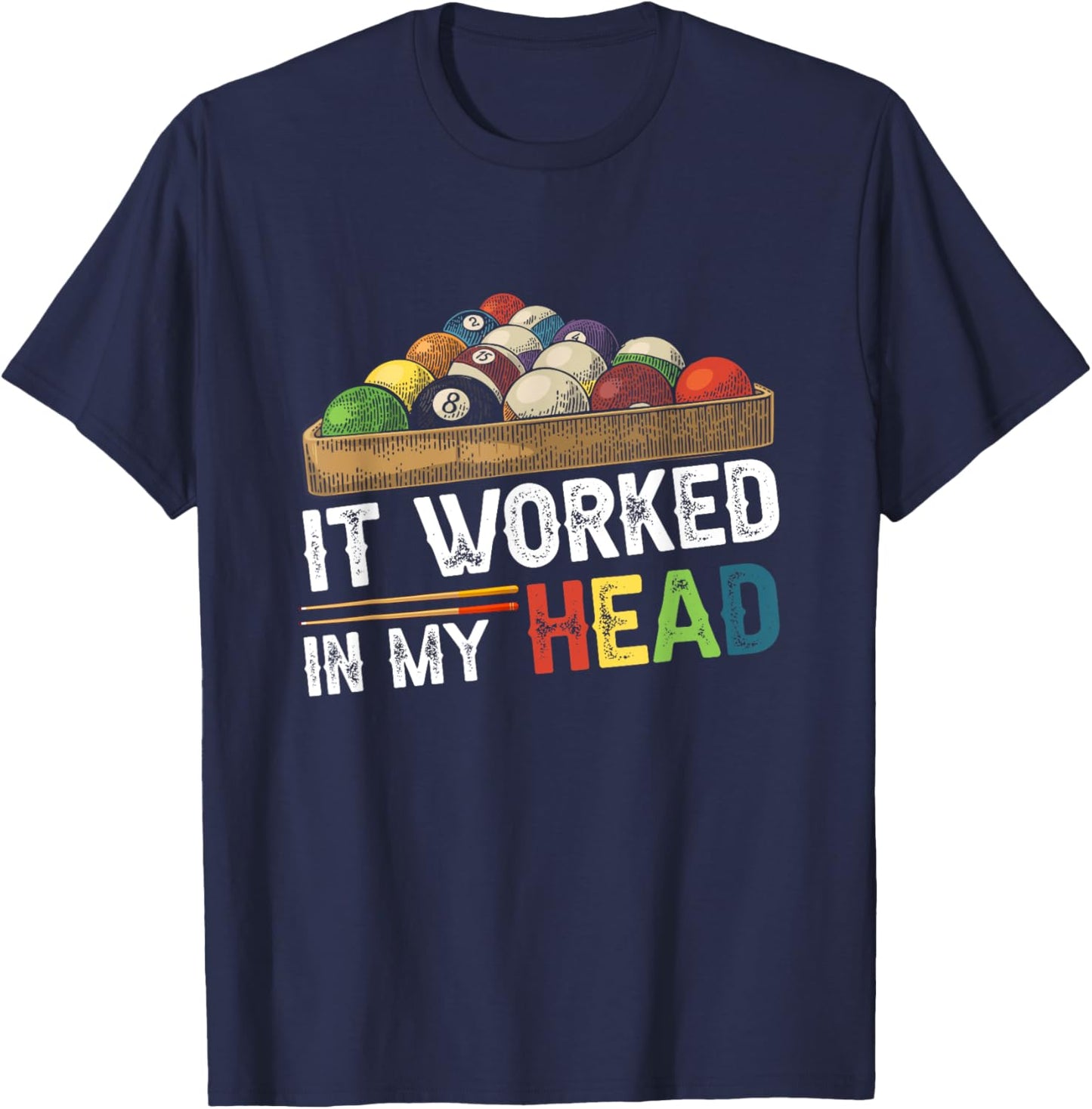 It Worked-In My Head Billiard Pool Player Sports Cue ball T-Shirt - T-Shirt | Navy