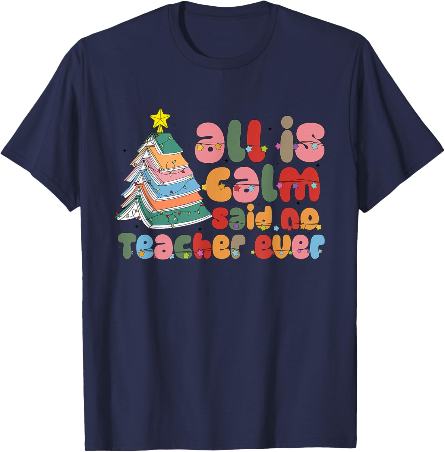 All is Calm Said No Teacher Ever Book Christmas Tree Holiday T-Shirt - T-Shirt | Navy