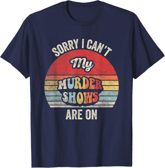 Vintage Sorry I Can't, My Murder Shows Are On True Crime T-Shirt - T-Shirt | Navy