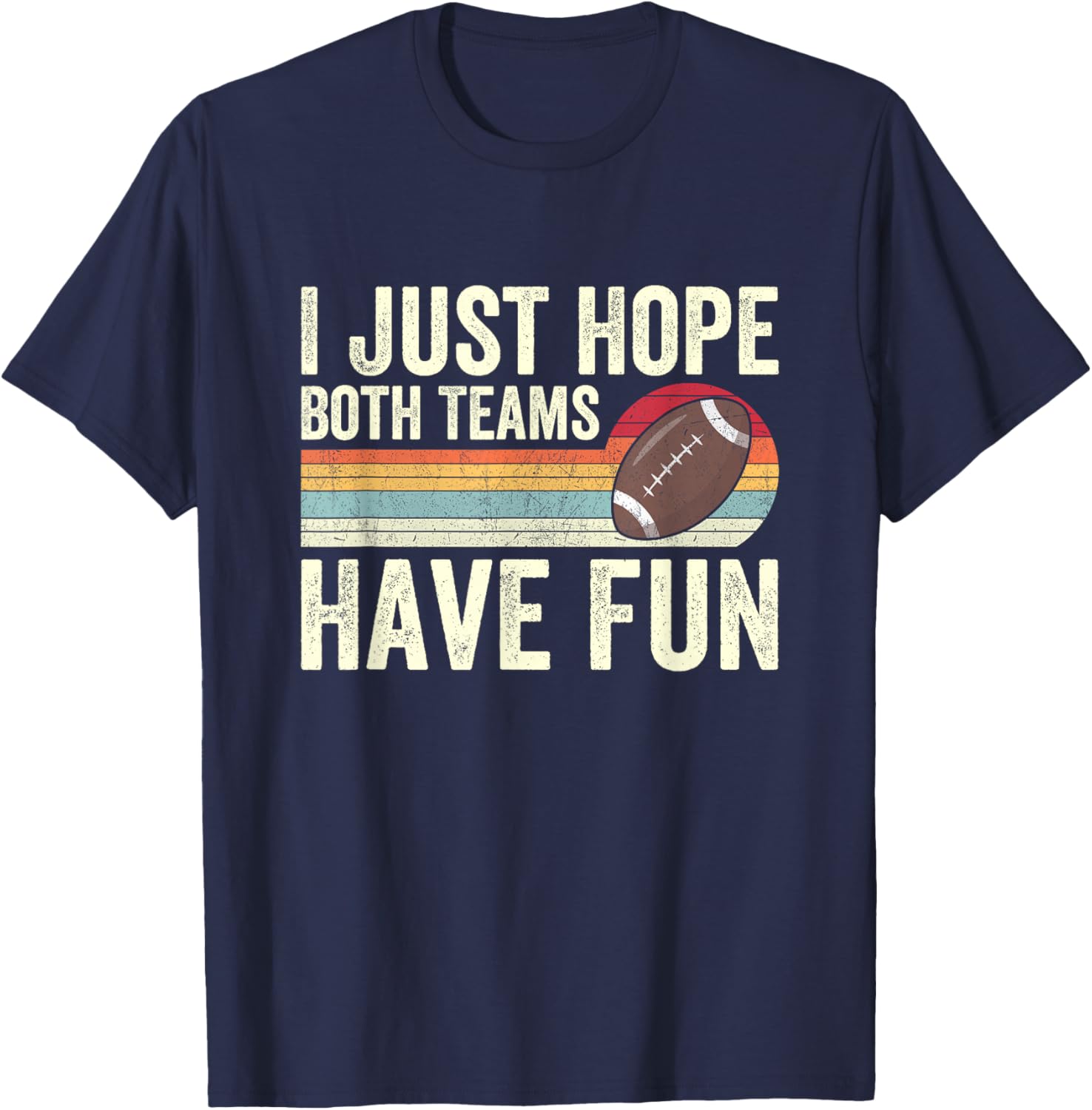 I Just Hope Both Teams Have Fun T-Shirt - T-Shirt | Navy