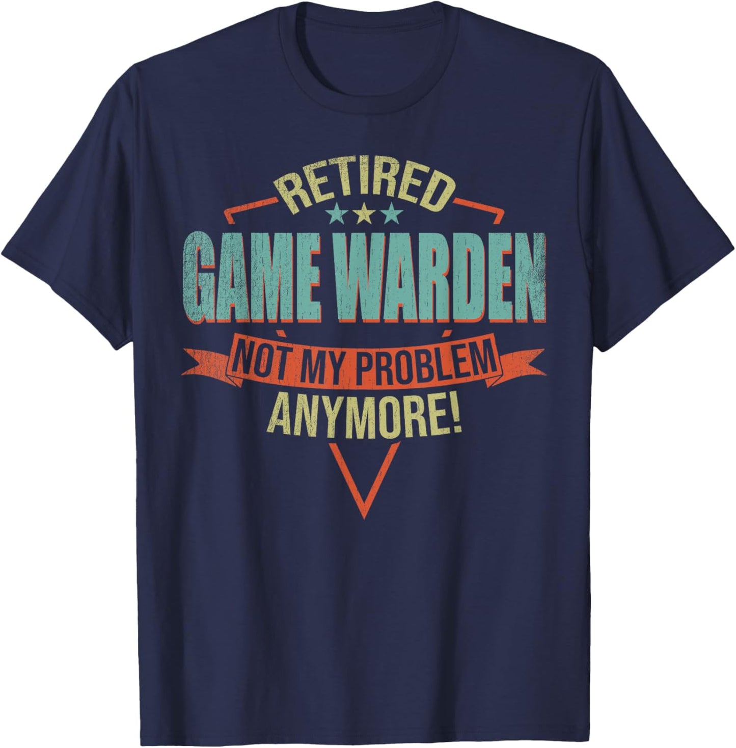Funny Quote For Retired Game Warden T-Shirt - T-Shirt | Navy