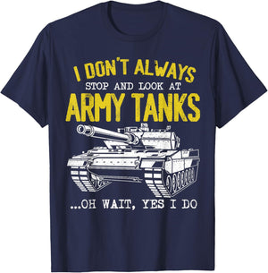 I Don't Always Stop And Look At Army Tanks Vintage Military T-Shirt - T-Shirt | Navy