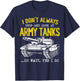 I Don't Always Stop And Look At Army Tanks Vintage Military T-Shirt - T-Shirt | Navy