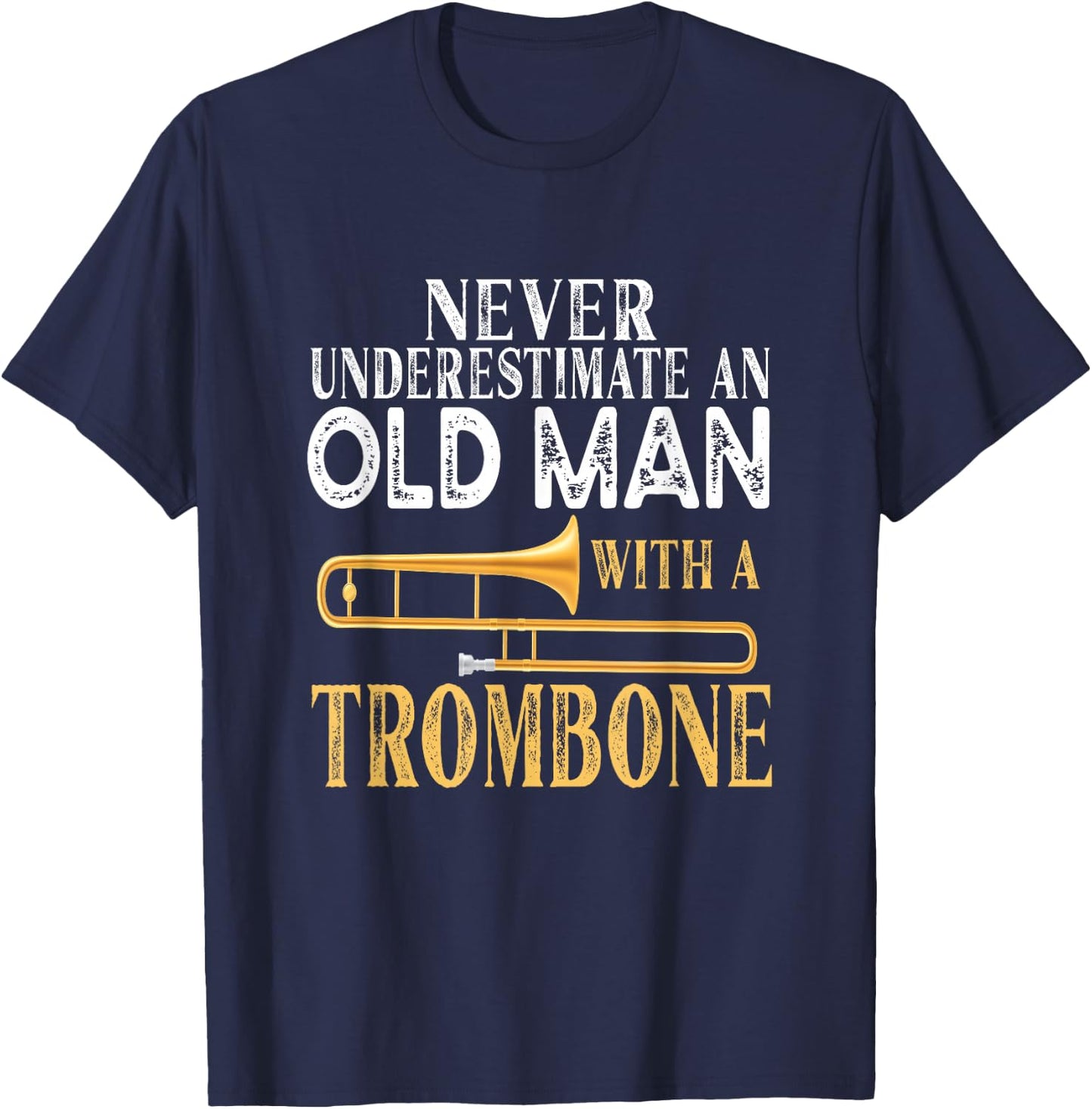Never Underestimate An Old Man With A Trombone Gift T-Shirt - T-Shirt | Navy