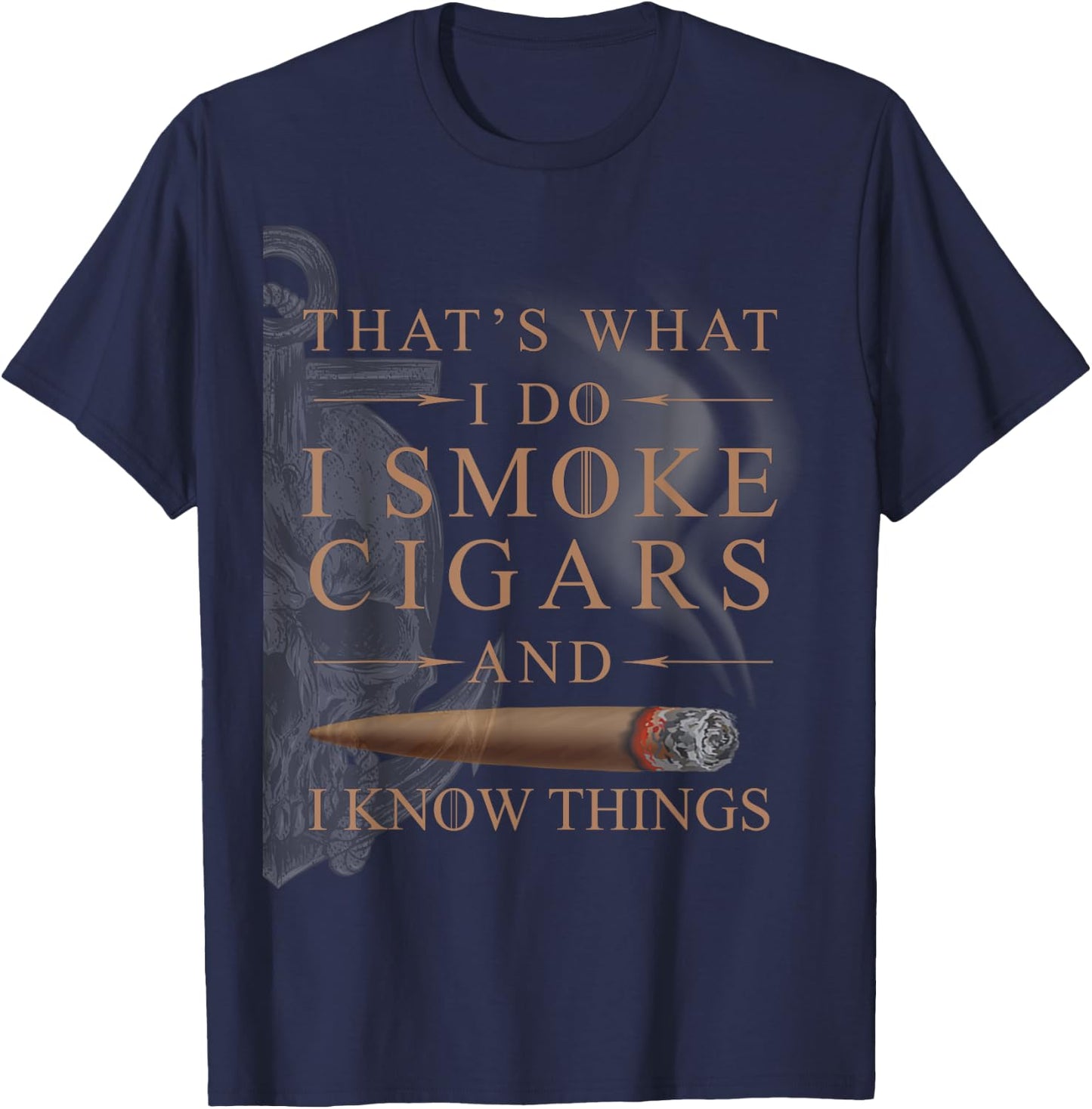 That's What I Do I Smoke Cigars And I Know Things Shirt T-Shirt - T-Shirt | Navy