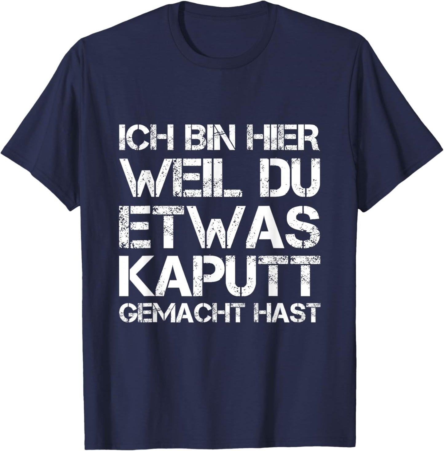 Ich Bin Hier Weil Du Was Kaputt Gemacht Hast Handwerker T-Shirt - T-Shirt | Navy