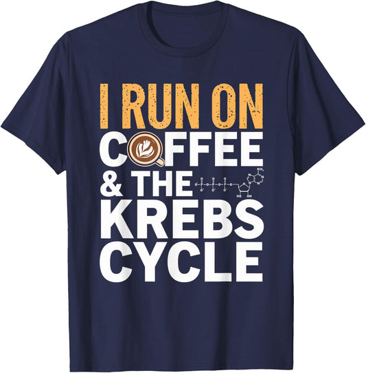 I Run On Coffee & The Krebs Cycle Biology Biochemistry Funny T-Shirt - T-Shirt | Navy