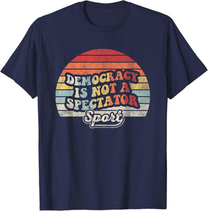 Democracy Is Not A Spectator Sport Movement T-Shirt - T-Shirt | Navy