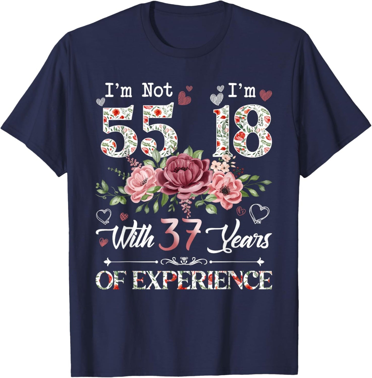 I'm Not 55 I'm 18 With 37 Years of Experience 55th Birthday T-Shirt - T-Shirt | Navy
