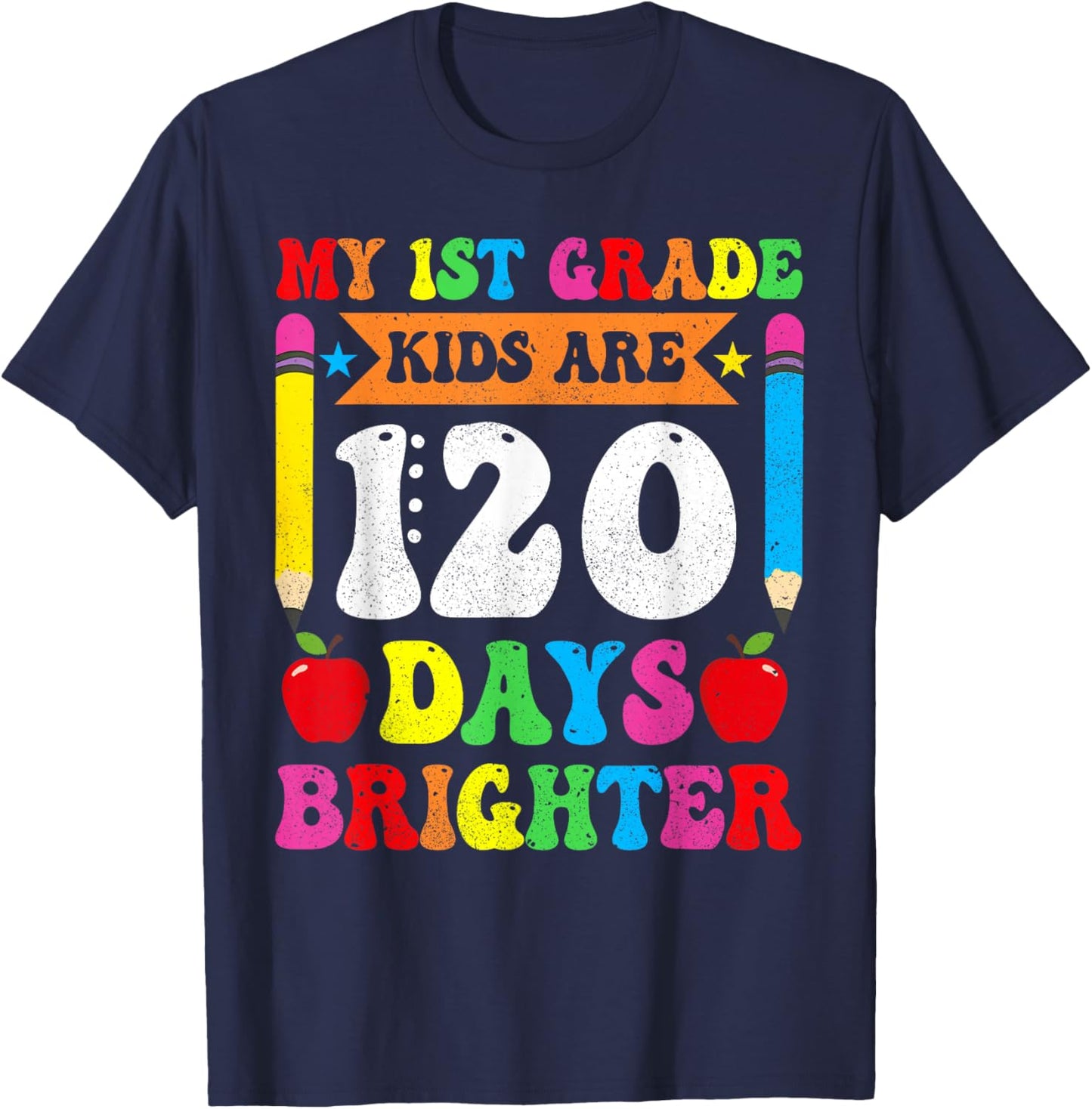 My 1st Grade Kids Are 120 Days Brighther 120th Day Teacher T-Shirt - T-Shirt | Navy