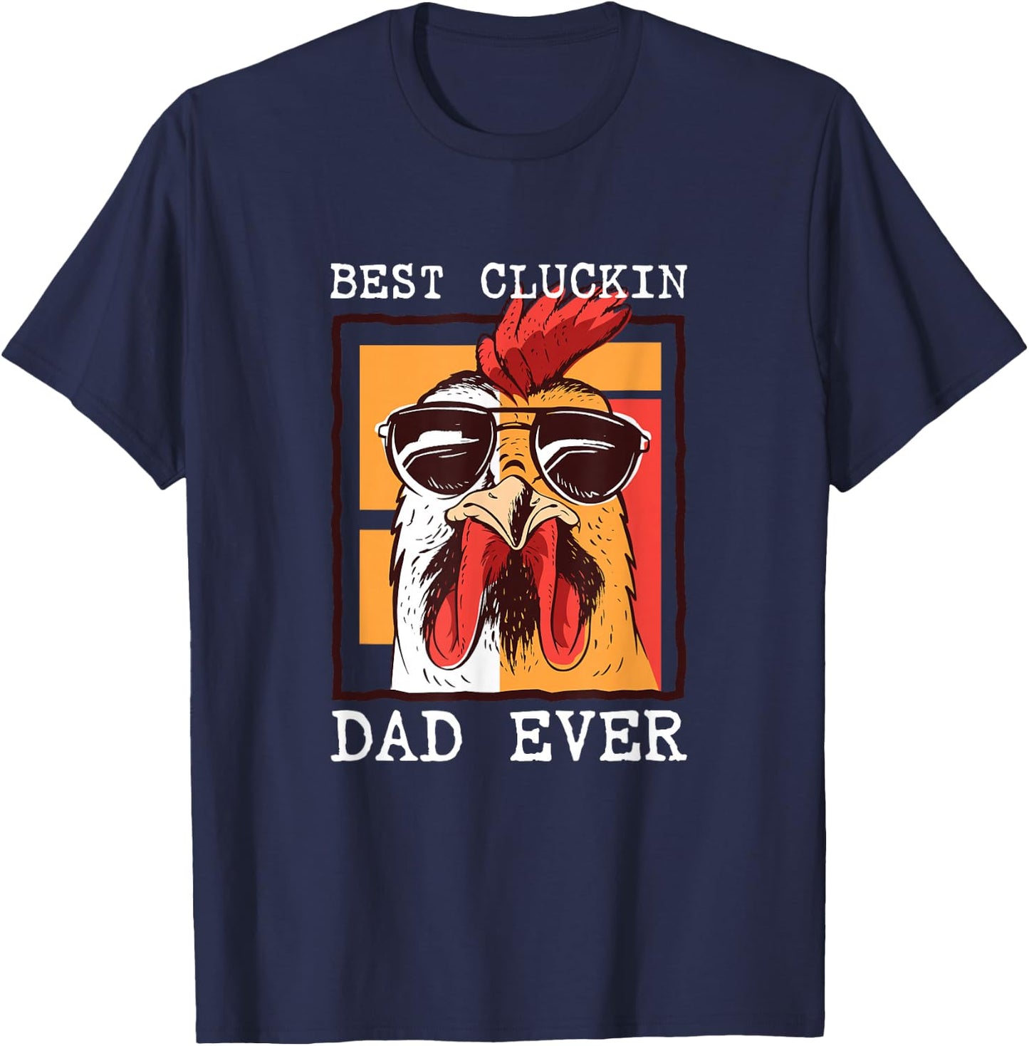 Best Cluckin Dad Ever - Chicken Dad - Best Dad Best Father T-Shirt - T-Shirt | Navy