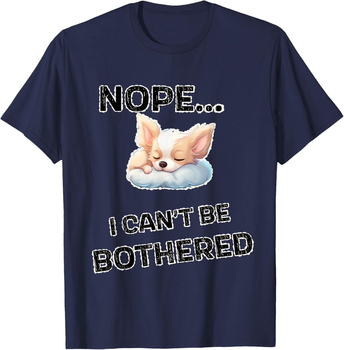 Nope...I Can't Be Bothered | Funny Design With Lazy Puppy T-Shirt - T-Shirt | Navy