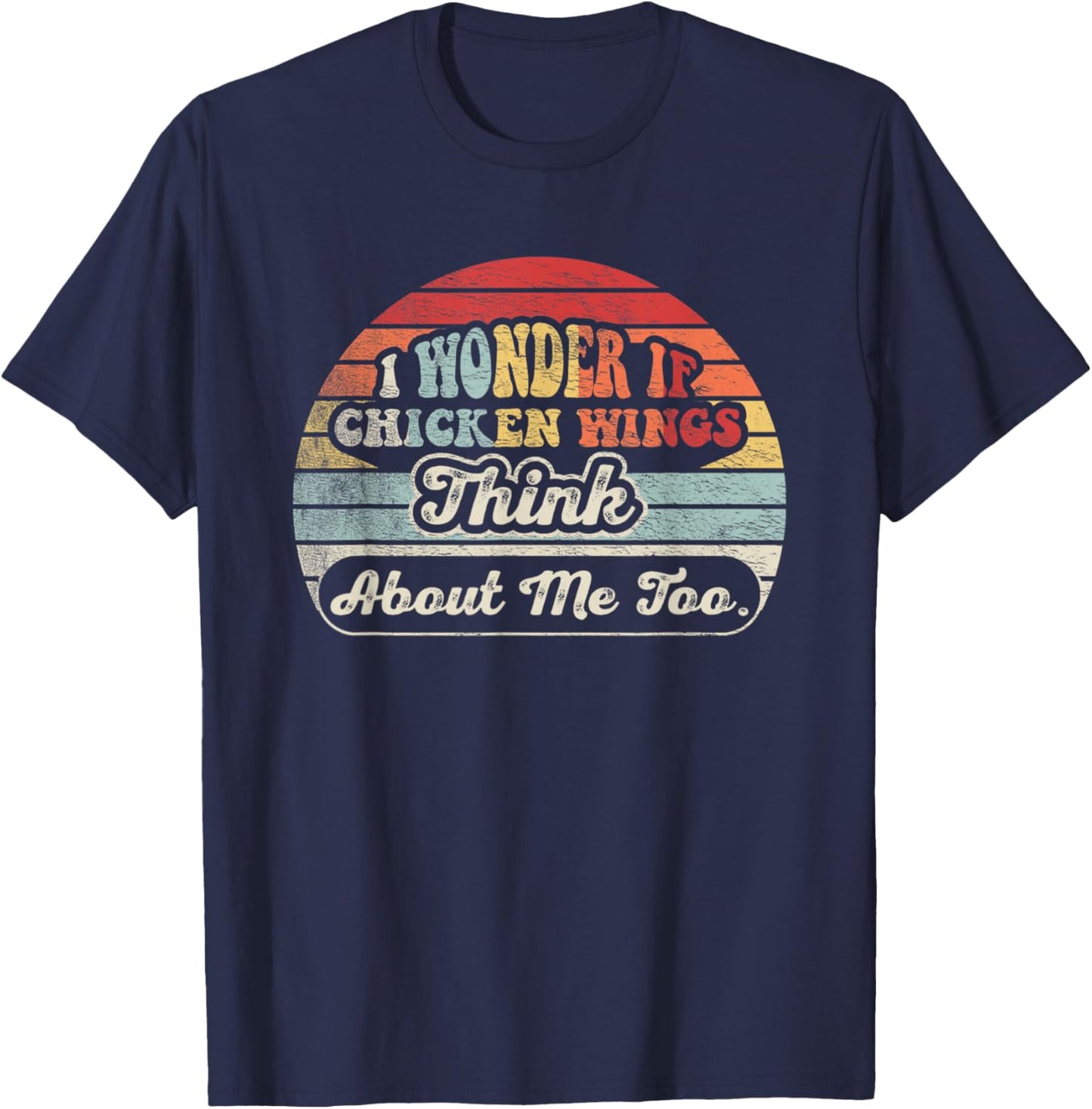 Retro Vintage I Wonder If Chicken Wings Think About Me Too T-Shirt - T-Shirt | Navy