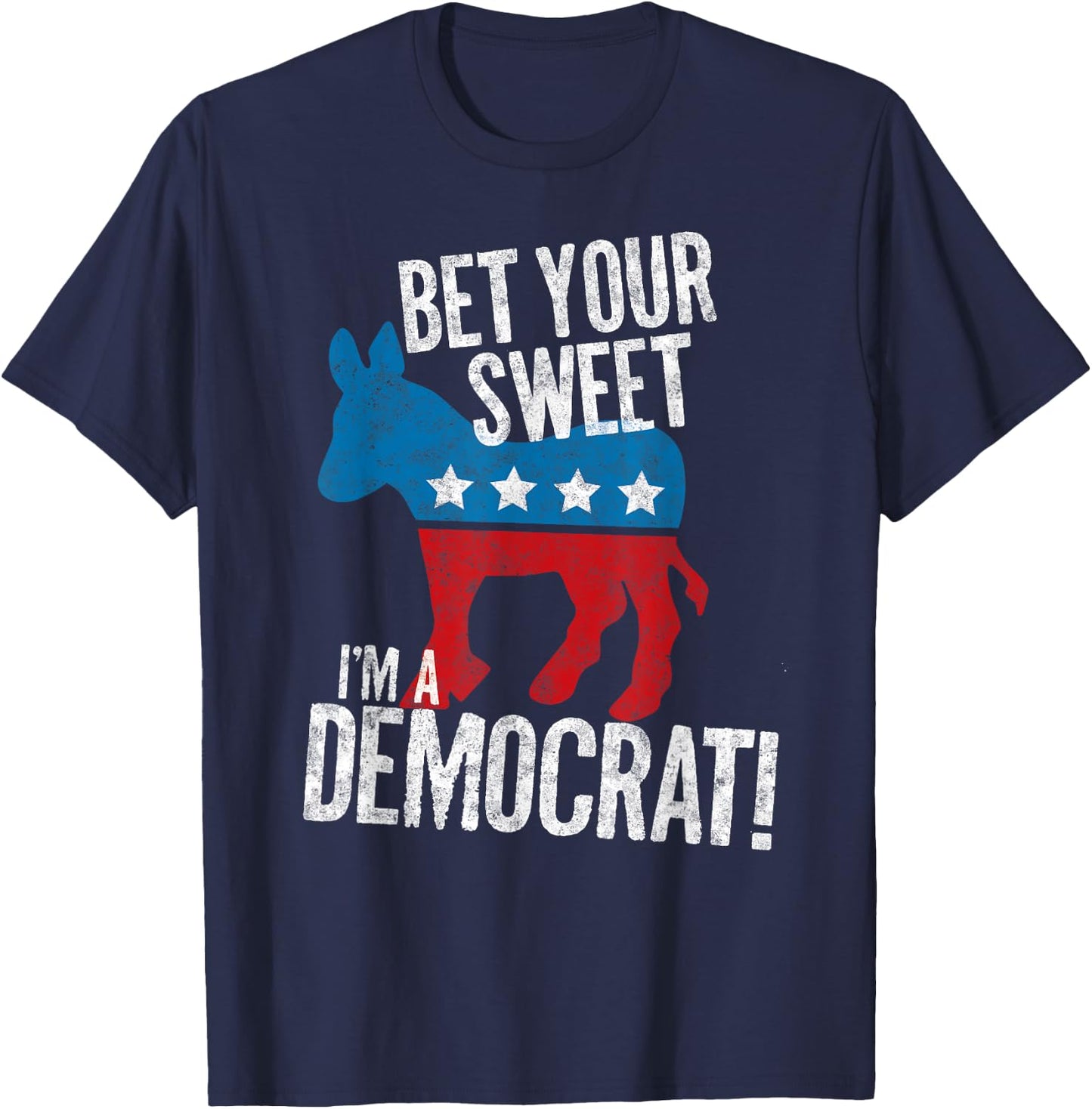 Bet Your Sweet Ass I'm A Democrat Donkey T-Shirt - T-Shirt | Navy