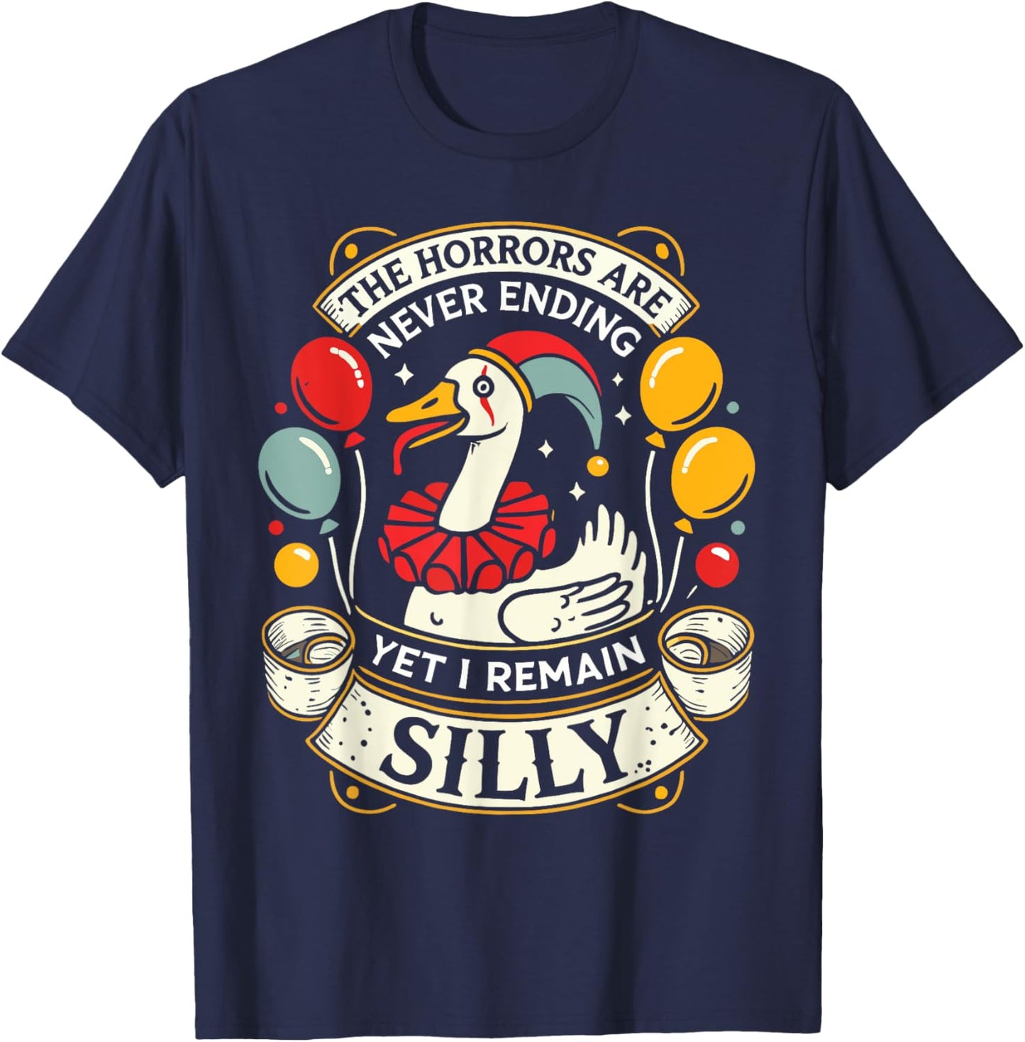Goose The Horrors Are Never Ending Yet I Remain Silly T-Shirt - T-Shirt | Navy