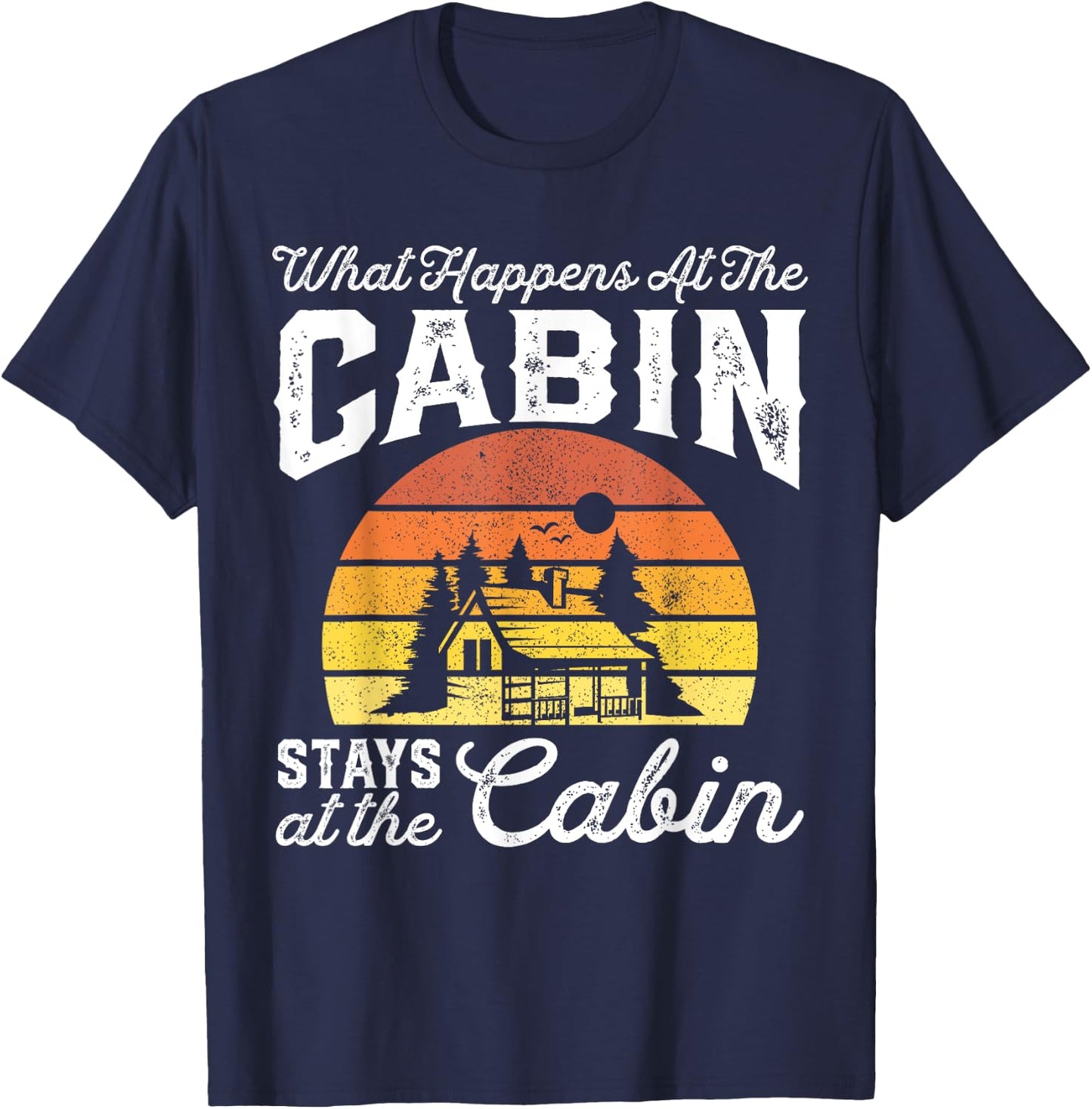 What Happens At The Cabin Stays Funny Retro Camping Gift T-Shirt - T-Shirt | Navy