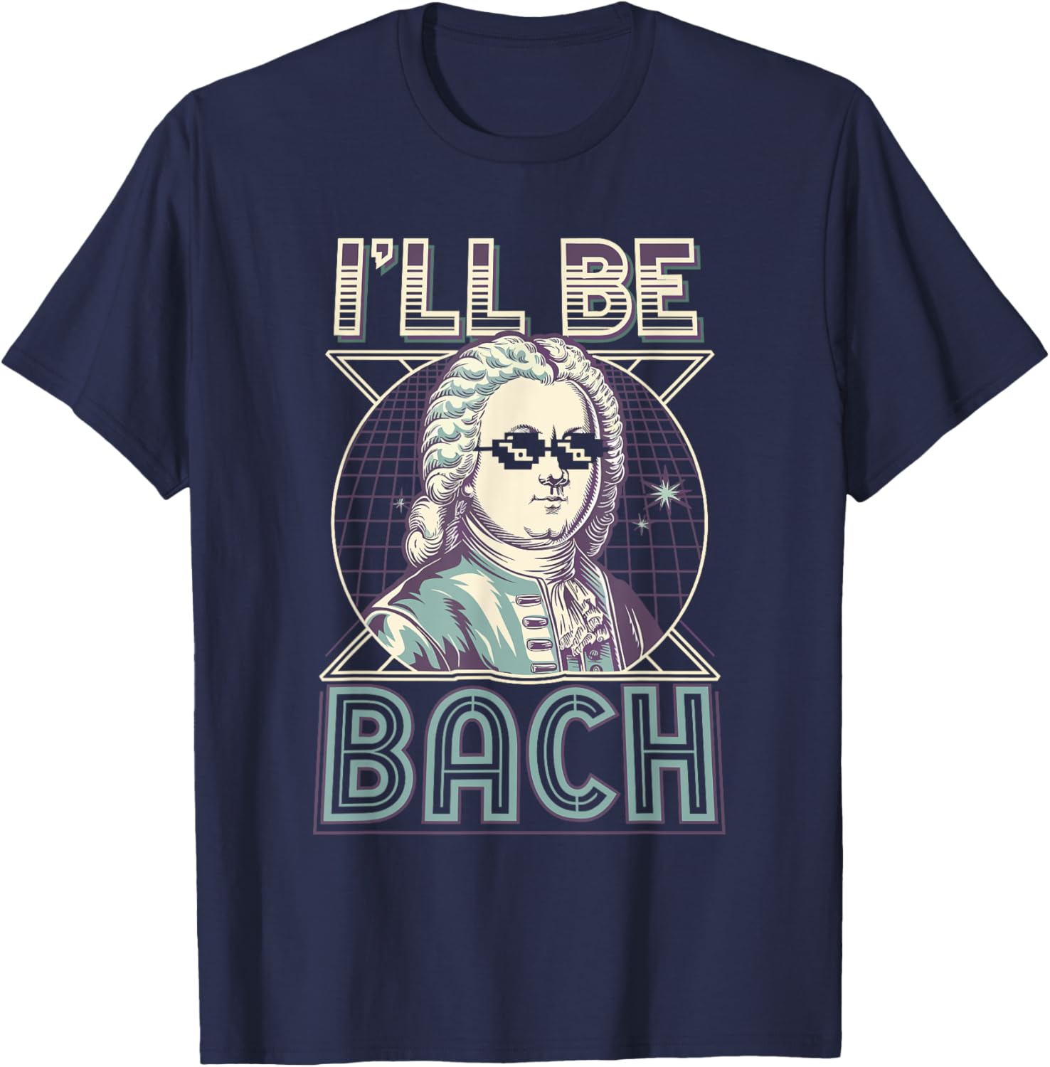 Johann Sebastian Bach Pun Ill Be Bach, Funny Classical Music T-Shirt - T-Shirt | Navy