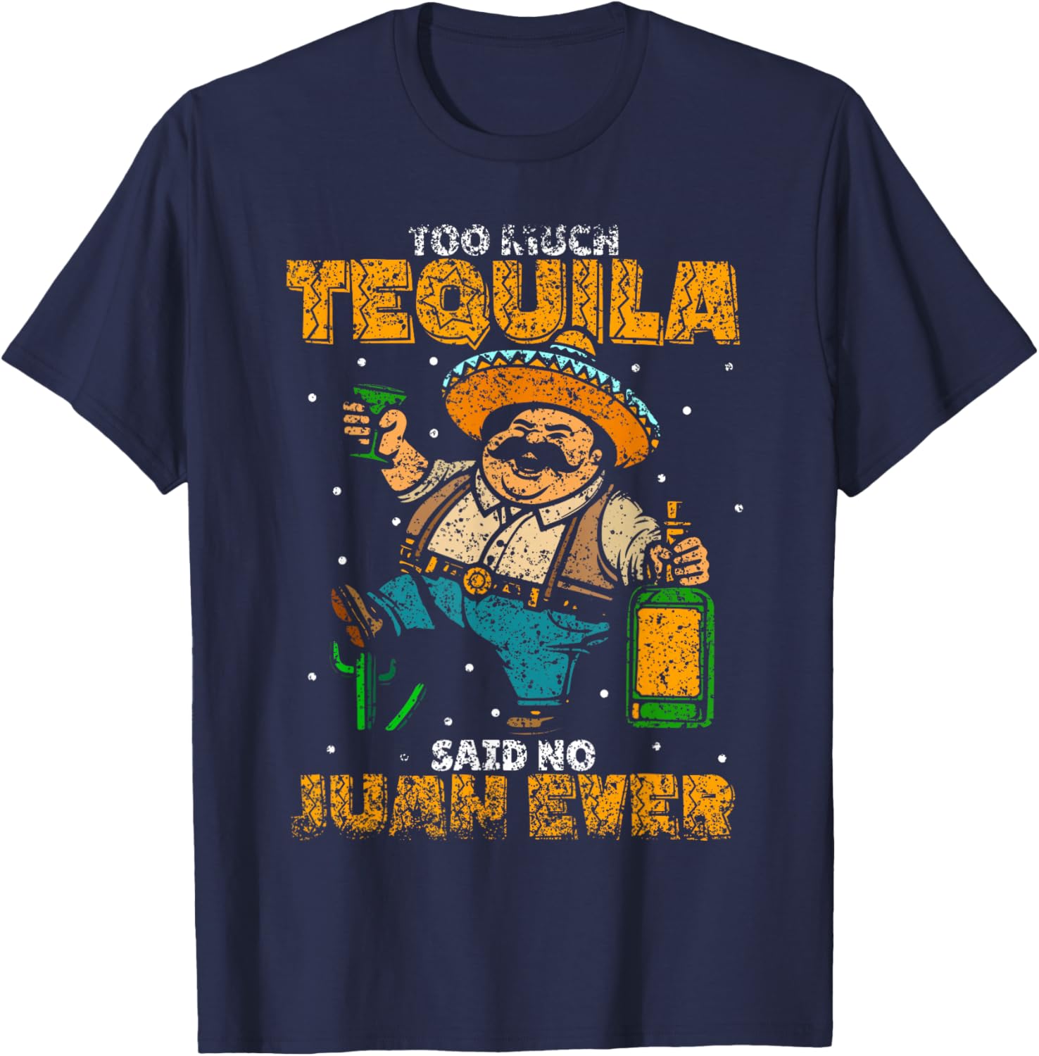 Too Much Tequila Said No Juan Ever Mexico Cinco De Mayo T-Shirt - T-Shirt | Navy