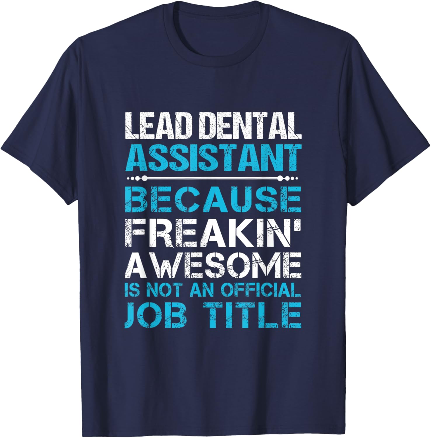 Lead Dental Assistant - Freaking Awesome T-Shirt - T-Shirt | Navy