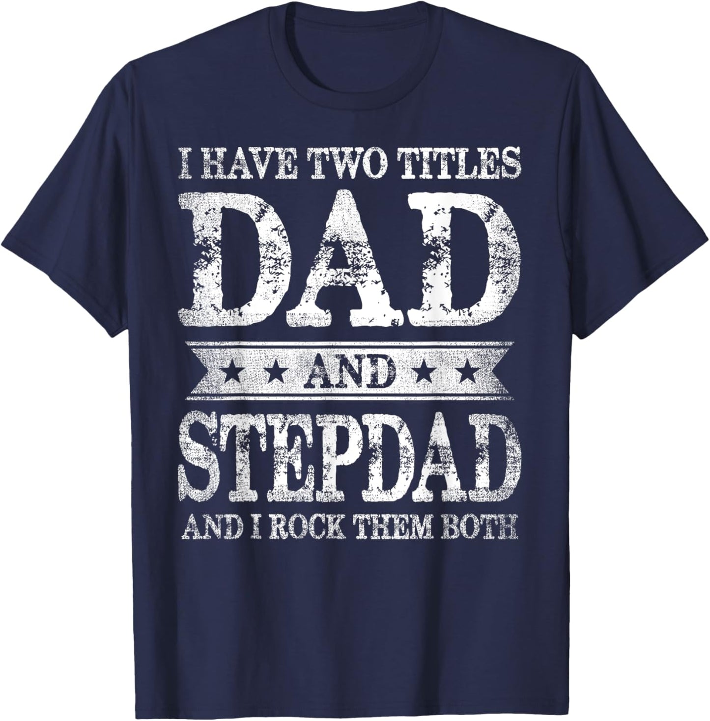 I Have Two Titles Dad And Stepdad And I Rock Them Both T-Shirt - T-Shirt | Navy