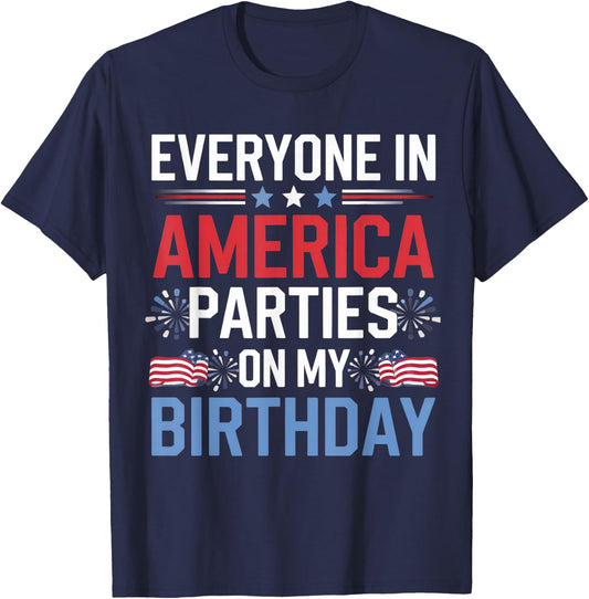 Everyone In America Parties On My Birthday 4th Of July T-Shirt - T-Shirt | Navy