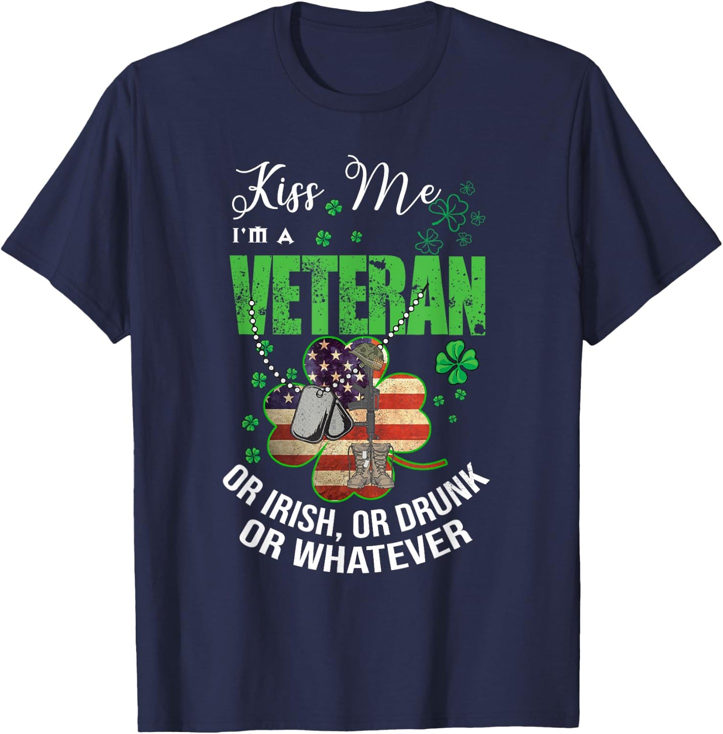 Kiss Me I'm A Veteran Or Irish Or Drunk Or Whatever Patricks T-Shirt - T-Shirt | Navy