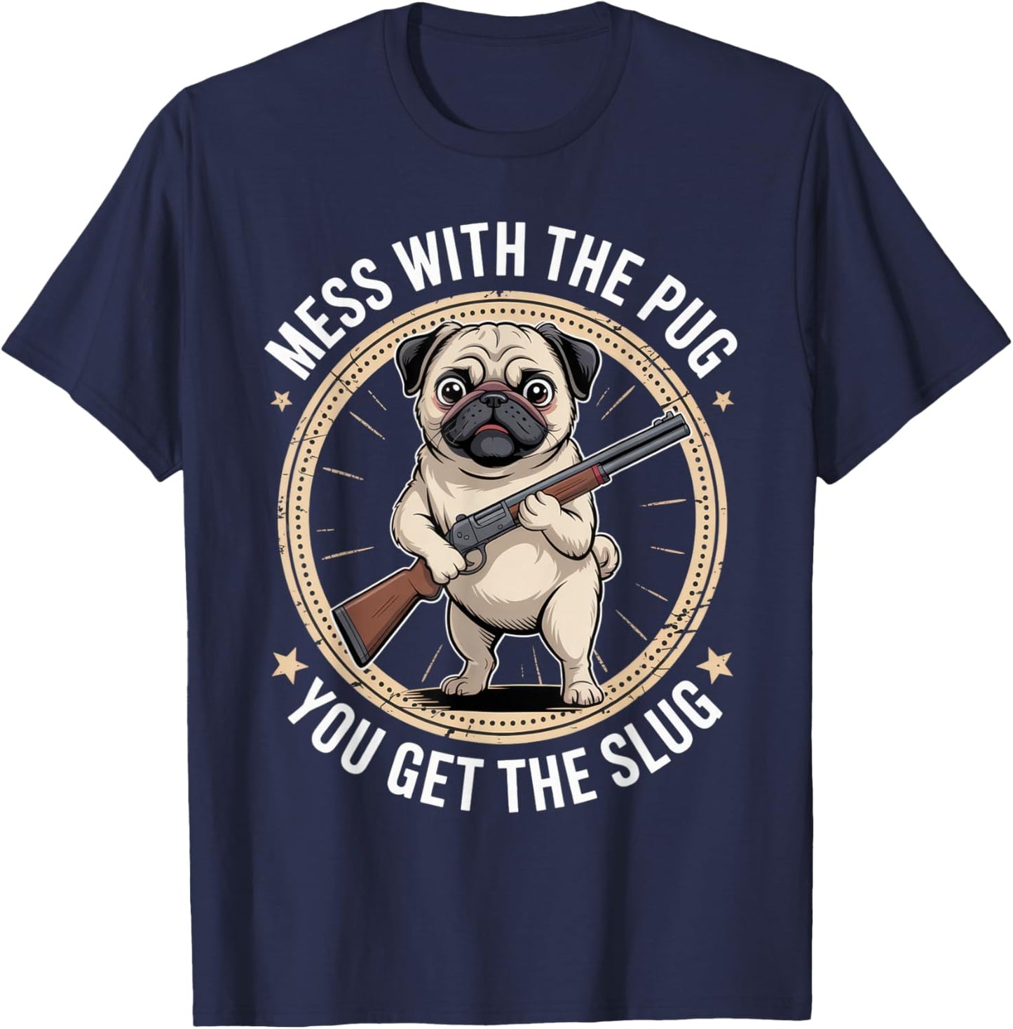 Mess with The Pug You Get The Slug Funny Dog Outfit T-Shirt - T-Shirt | Navy