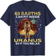 63 Earths Can Fit Inside Uranus 64 If You Relax Astronomy T-Shirt - T-Shirt | Navy