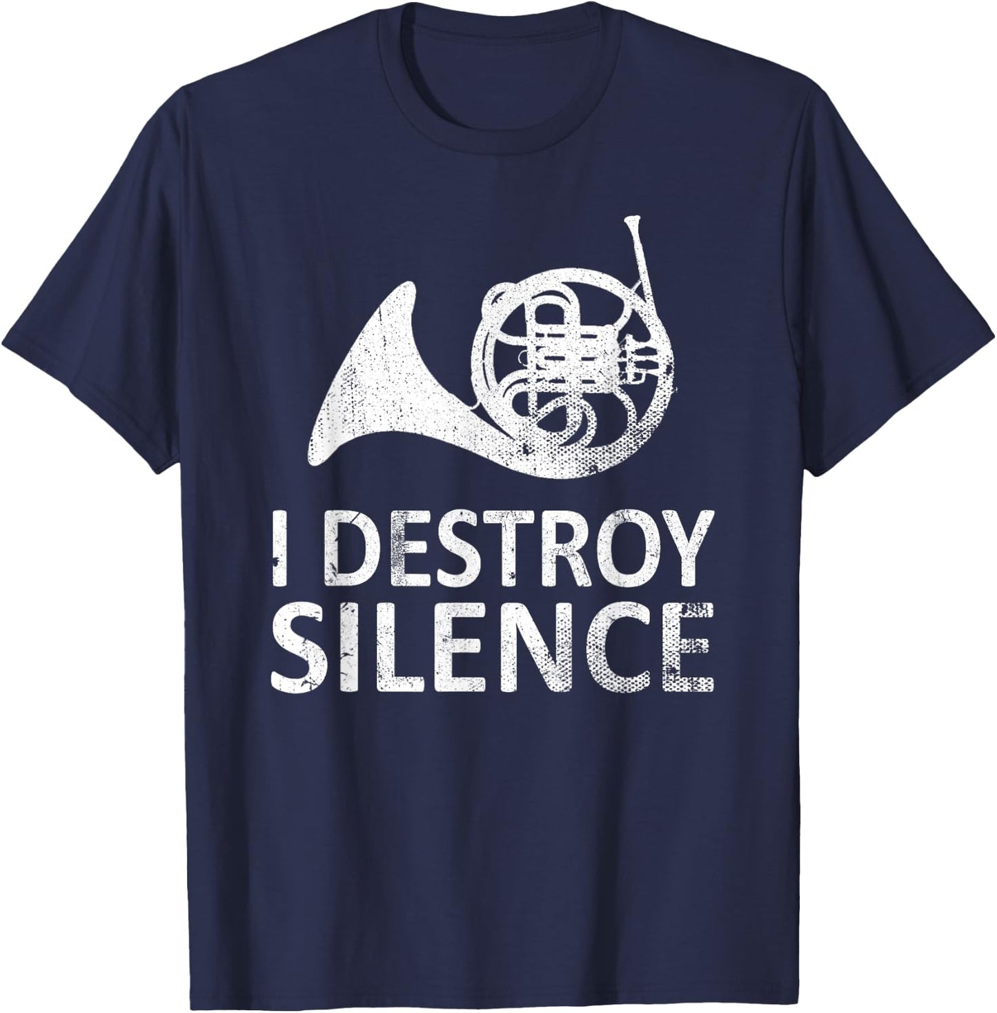 I Destroy Silence - Funny French Horn Players Music Humor T-Shirt - T-Shirt | Navy
