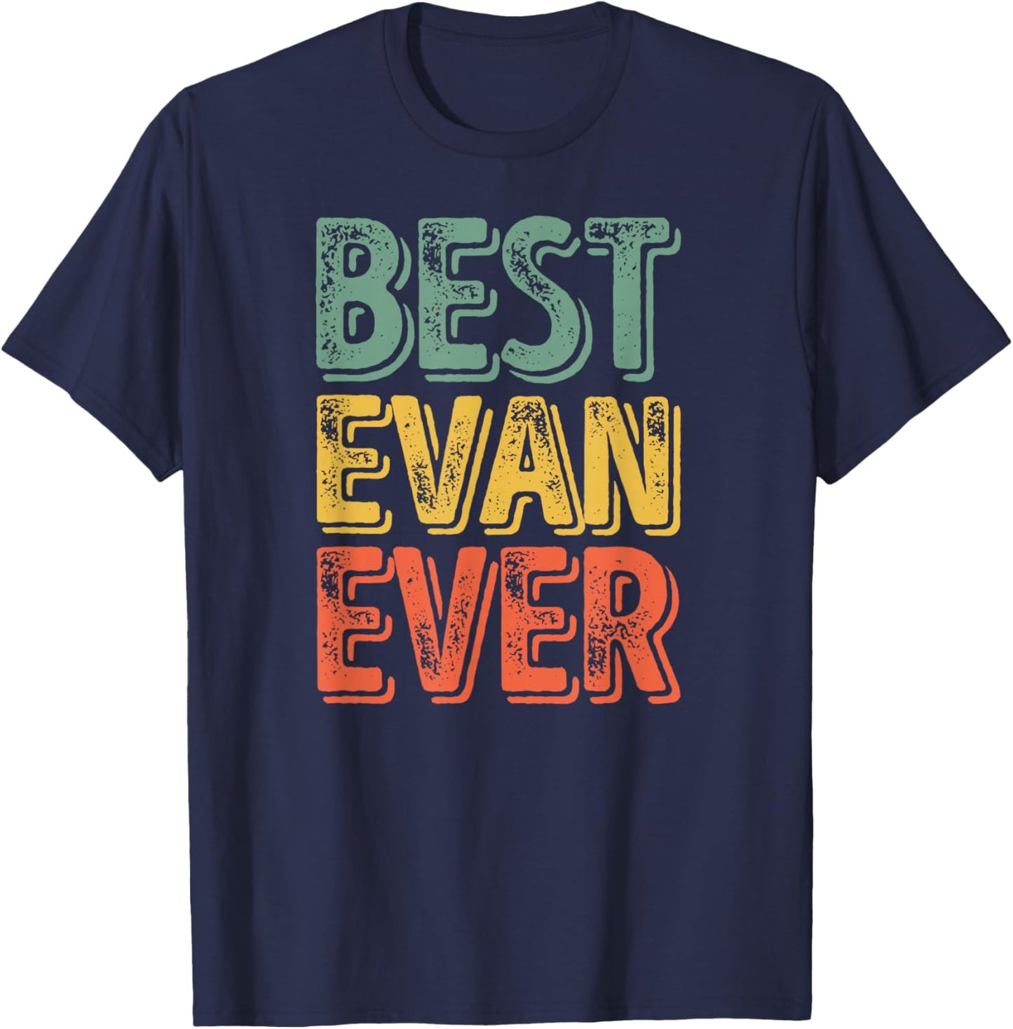 Best Evan Ever Shirt Funny Personalized First Name Evan T-Shirt - T-Shirt | Navy