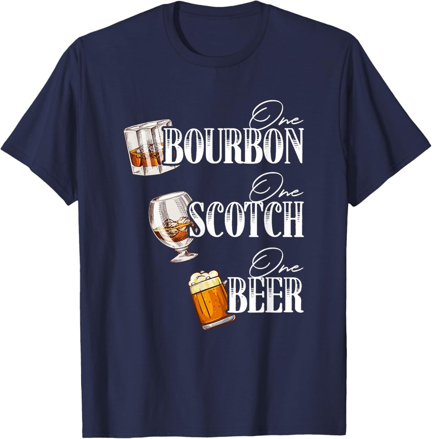 One Bourbon Funny One Scotch Alcohol Drink One Beer T-Shirt - T-Shirt | Navy