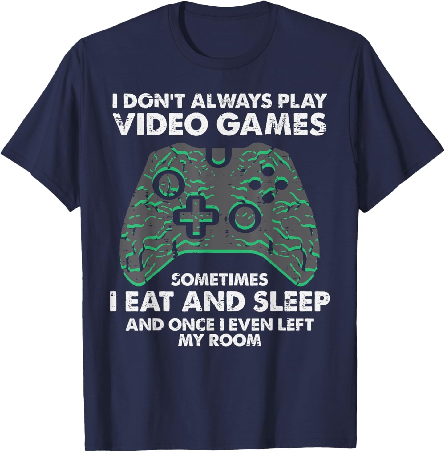 I Dont Always Play Video Games Funny Gamer Men Boys Kids T-Shirt - T-Shirt | Navy