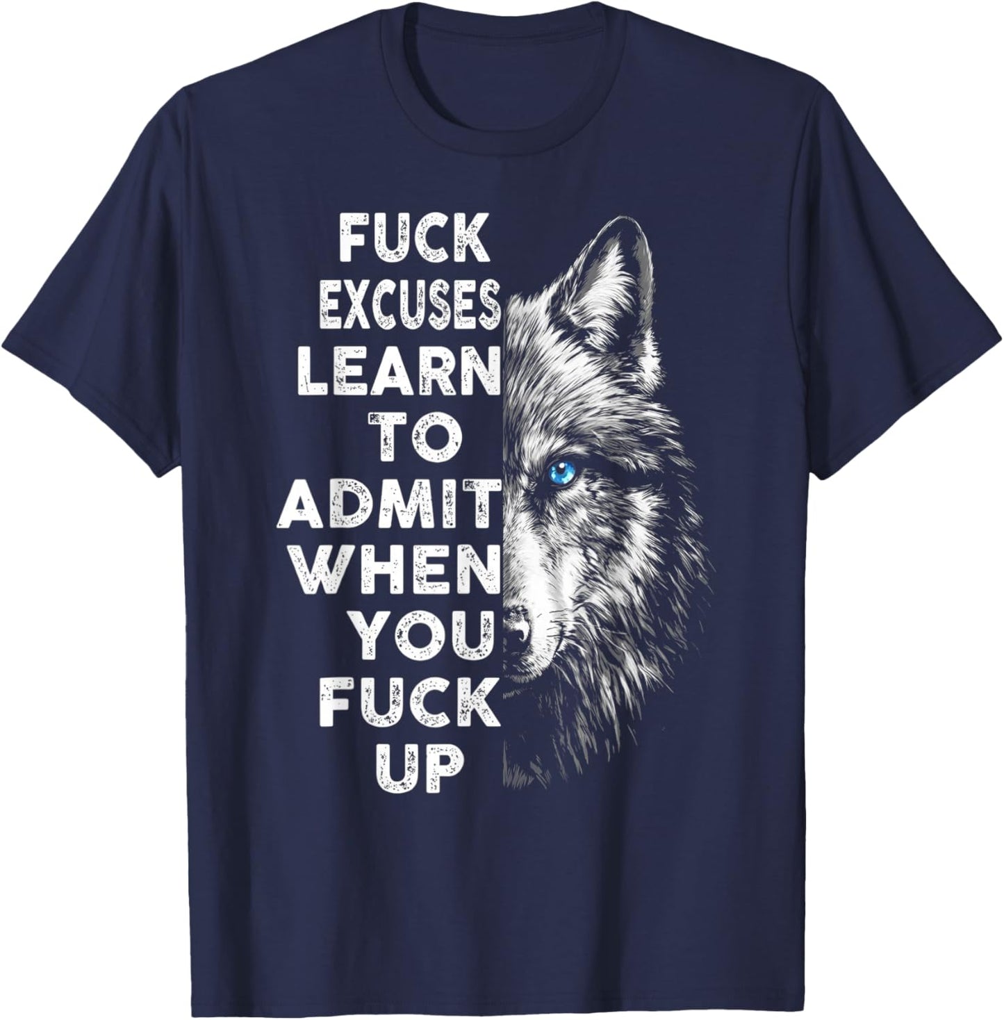 Fuck Excuses Learn to Admit When You Fuck Up Wolf T-Shirt - T-Shirt | Navy