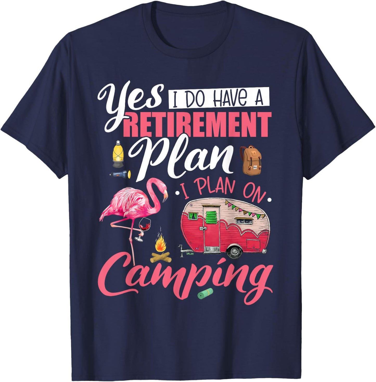 Yes I Do Have A Retirement Plan Camping Funny Flamingo Lover T-Shirt - T-Shirt | Navy