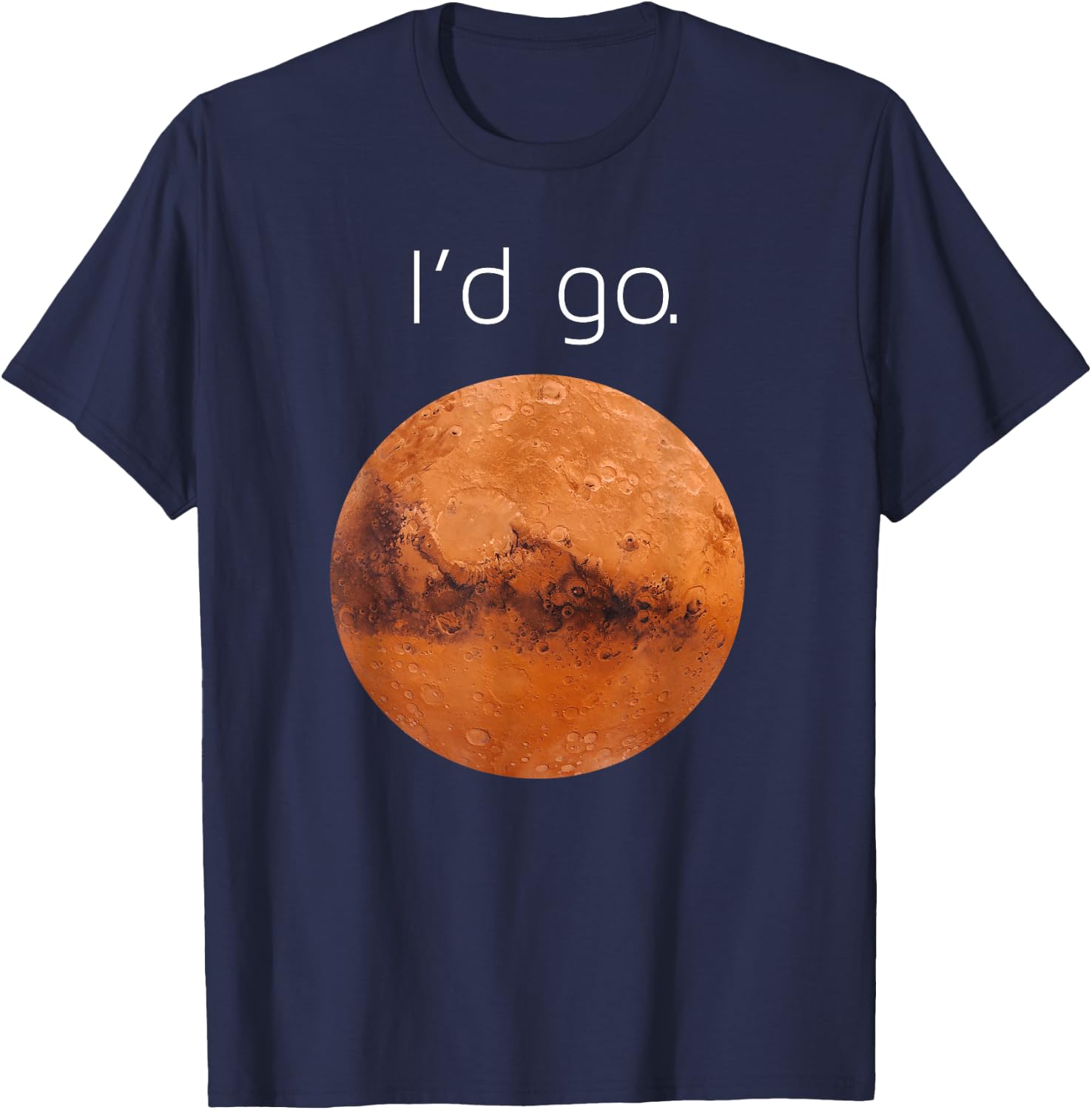 Occupy Mars gift- I'd go. Colonize Mars T-Shirt - T-Shirt | Navy