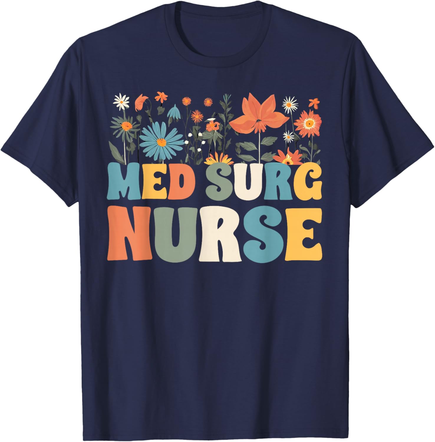 Med Surg Nurse Wildflowers Retro Medical Surgical Nursing T-Shirt - T-Shirt | Navy