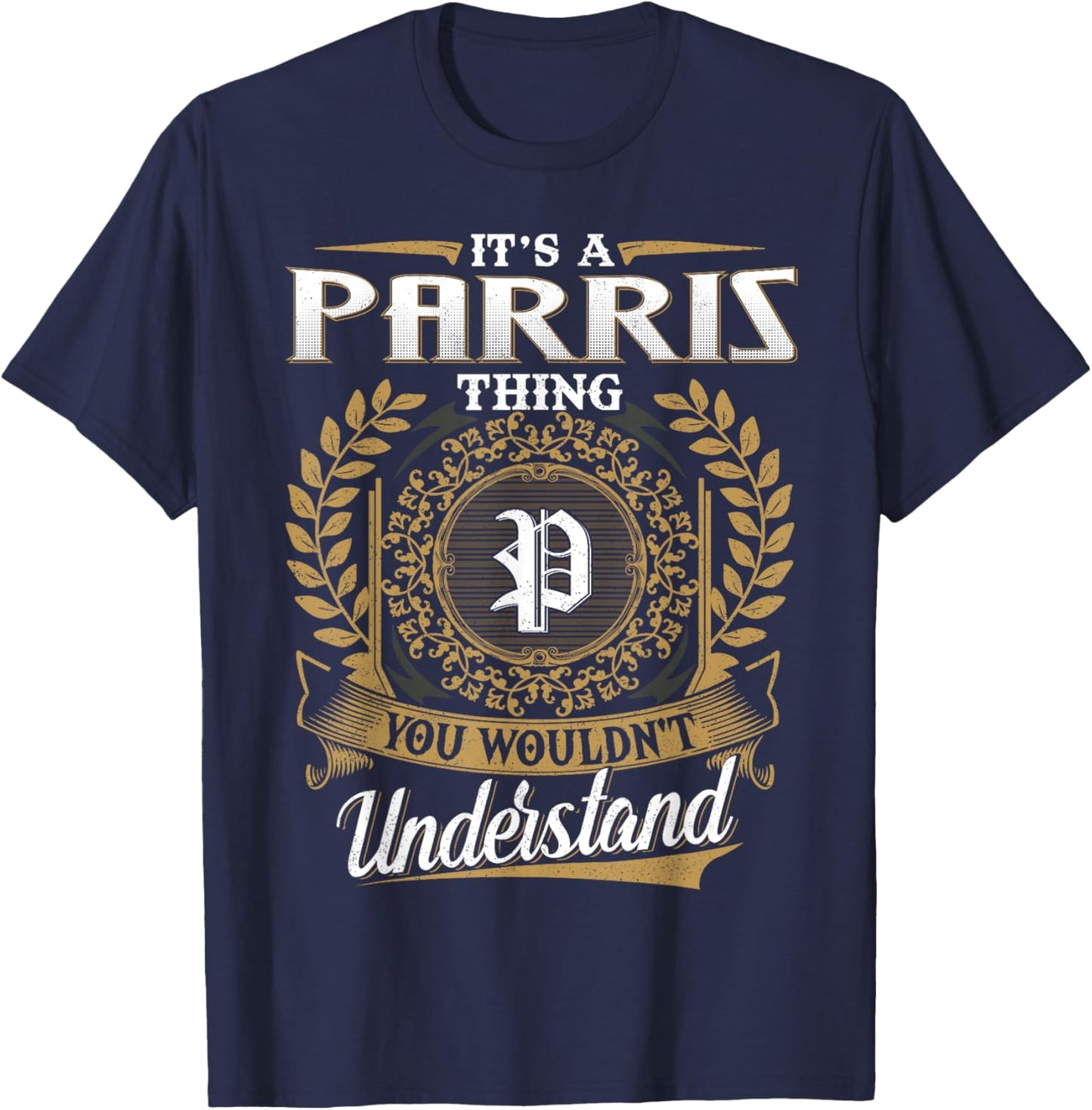 It's A PARRIS Thing You Wouldn't Understand Dad Father's Day T-Shirt - T-Shirt | Navy